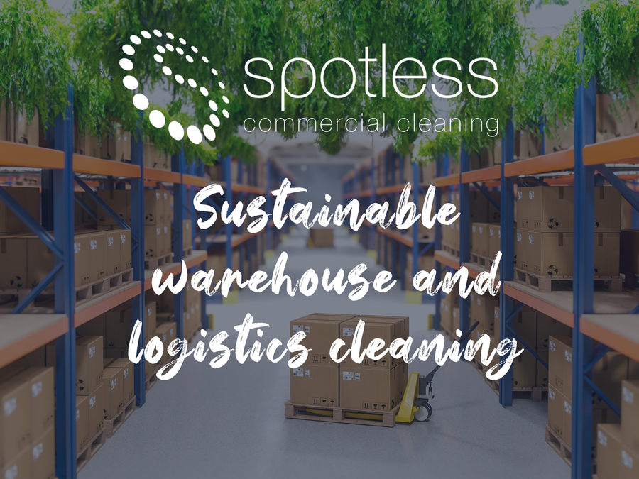 Spotless Commercial Cleaning, sustainable warehouse and logistics cleaning