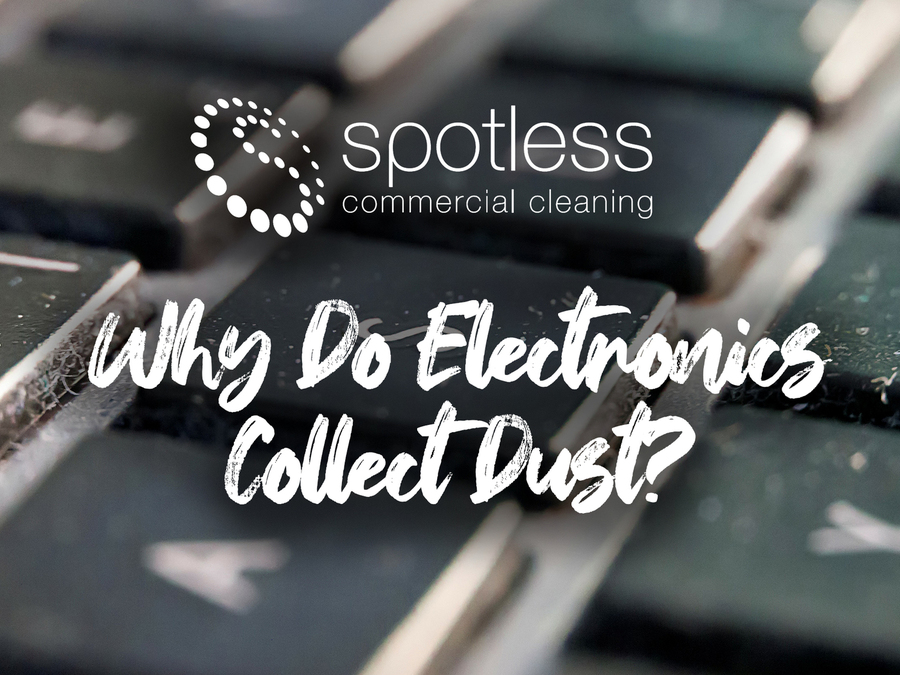 Why do electronics collect dust? The Spotless Guide