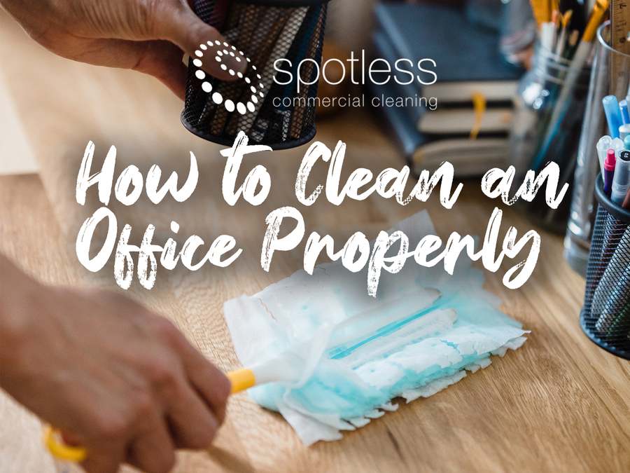 How to clean an office properly Spotless Guide
