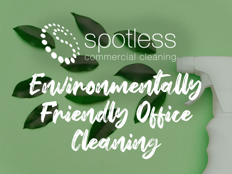 Environmentally Friendly Office Cleaning: The Spotless Guide